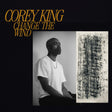 the album cover for Corey King - Change The Wind