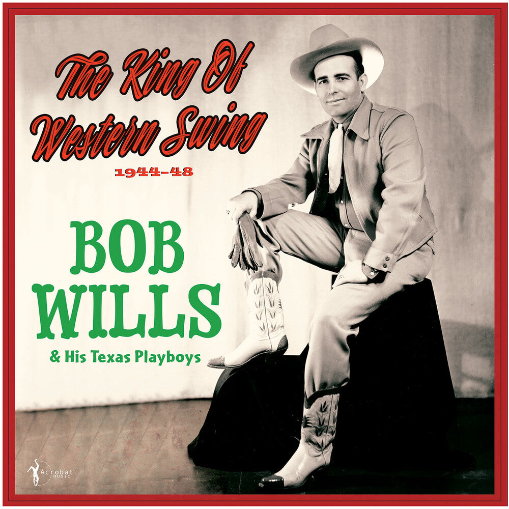 the album cover for Bob Wills  & His Texas Playboys - King Of Western Swing: 1944-48