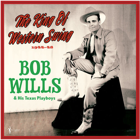 the album cover for Bob Wills  & His Texas Playboys - King Of Western Swing: 1944-48