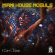the album cover for Miami House Moguls - Can't Stop (Mod)
