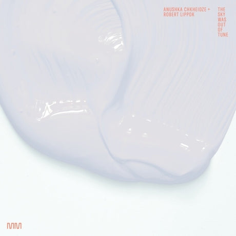the album cover for Anushka Chkheidze  / Lippok,Robert - Sky Was Out Of Tune