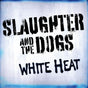 the album cover for Slaughter & The Dogs - White Heat