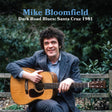 the album cover for Mike Bloomfield - Dark Road Blues: Santa Cruz 1981