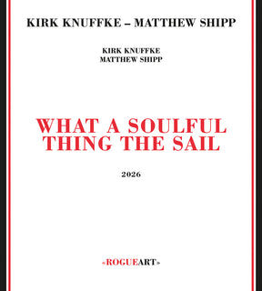 the album cover for Kirk Knuffke  / Shipp,Matthew - What A Soulful Thing The Sail