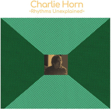 the album cover for Charlie Horn - Rhythms Unexplained [Colored Vinyl] (Grn)