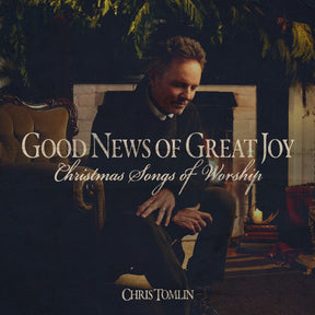the album cover for Chris Tomlin - Good News Of Great Joy: Christmas Songs Of Worship