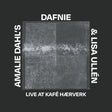 the album cover for Dahl's Amalie Dafnie  / Ullen,Lisa - Live At Kafe Haerverk