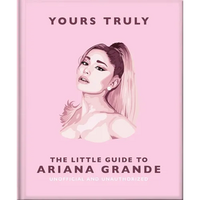Yours Truly: The Little Guide to Ariana Grande