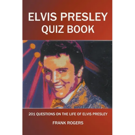 Elvis Presley Quiz Book: 201 Questions On The Life of Elvis Presley