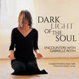 Dark Light of the Soul: Encounters with Gabrielle Roth