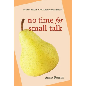 No Time for Small Talk: Essays From a Realistic Optimist