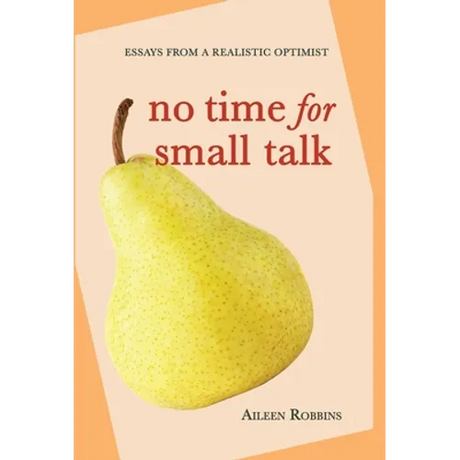 No Time for Small Talk: Essays From a Realistic Optimist