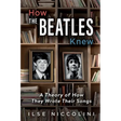 How The Beatles Knew: A Theory of How They Wrote Their Songs