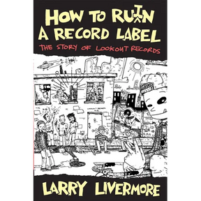 How to Ru(i)N a Record Label: The Story of Lookout Records
