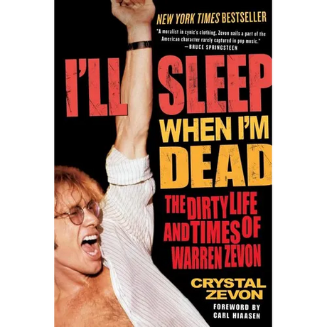 I'll Sleep When I'm Dead: The Dirty Life and Times of Warren Zevon
