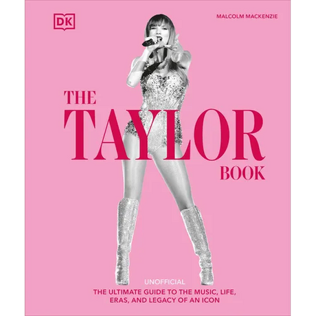 The Taylor Swift Book: The Ultimate Guide to the Music, Life, Eras, and Legacy of an Icon