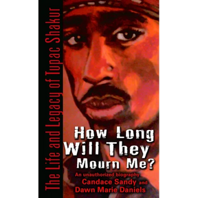 How Long Will They Mourn Me?: How Long Will They Mourn Me?: The Life and Legacy of Tupac Shakur