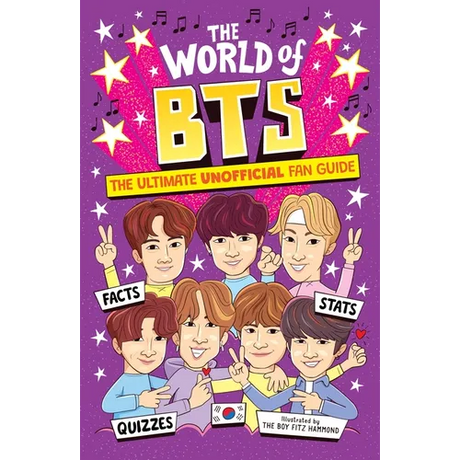 The World of Bts: The Ultimate Unofficial Fan Guide Packed with Facts, STATS and Quizzes