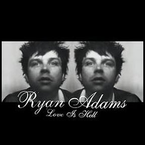 the album cover for Ryan Adams - Love Is Hell