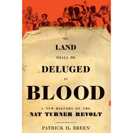 The Land Shall Be Deluged in Blood: A New History of the Nat Turner Revolt