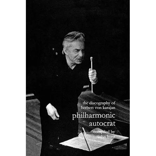 Discography of Herbert Von Karajan. Philharmonic Autocrat 1. [Third Edition]. [2000].