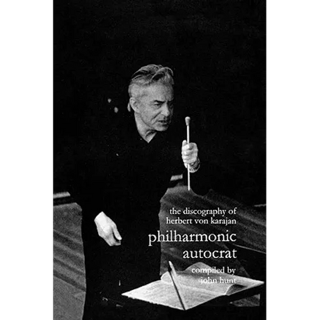 Discography of Herbert Von Karajan. Philharmonic Autocrat 1. [Third Edition]. [2000].