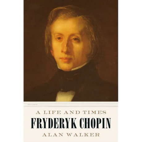 Fryderyk Chopin: A Life and Times