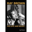 Ray Brown: His Life and Music