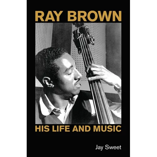 Ray Brown: His Life and Music