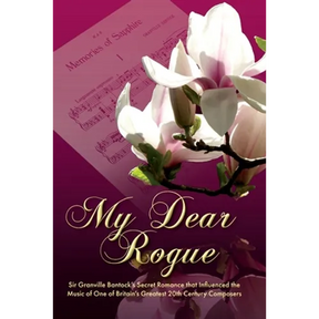 My Dear Rogue, Sir Granville Bantock's Secret Romance That Influenced the Music of One of Britain's Greatest 20th Century Composers
