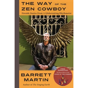 The Way Of The Zen Cowboy: Fireside Stories From A Globetrotting Rhythmatist