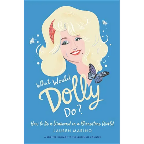 What Would Dolly Do?: How to Be a Diamond in a Rhinestone World