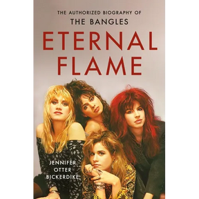 Eternal Flame: The Authorized Biography of the Bangles