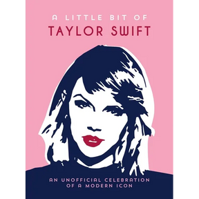 A Little Bit of Taylor Swift: An Unofficial Celebration of a Modern Icon