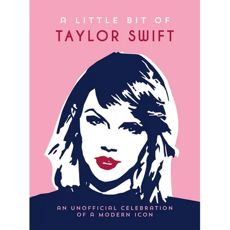 A Little Bit of Taylor Swift: An Unofficial Celebration of a Modern Icon