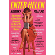 Enter Helen: The Invention of Helen Gurley Brown and the Rise of the Modern Single Woman
