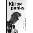 Kill the Punks: A Hated Youth Memoir