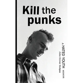 Kill the Punks: A Hated Youth Memoir