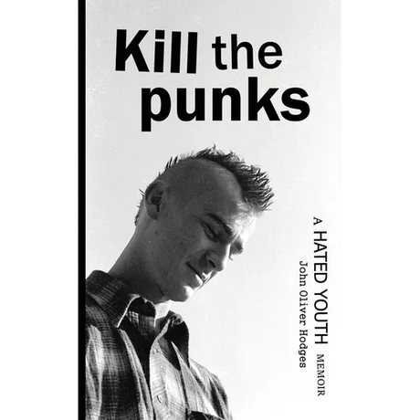 Kill the Punks: A Hated Youth Memoir