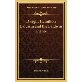 Dwight Hamilton Baldwin and the Baldwin Piano