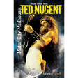 Motor City Madhouse: Going Gonzo with Ted Nugent
