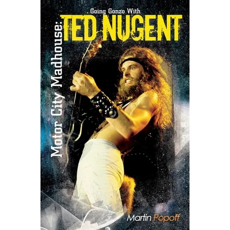 Motor City Madhouse: Going Gonzo with Ted Nugent