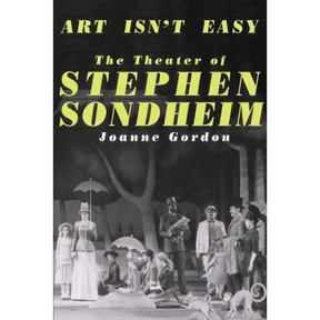 Art Isn't Easy: The Theater of Stephen Sondheim