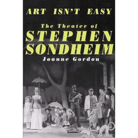 Art Isn't Easy: The Theater of Stephen Sondheim