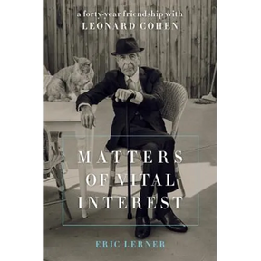 Matters of Vital Interest: A Forty-Year Friendship with Leonard Cohen