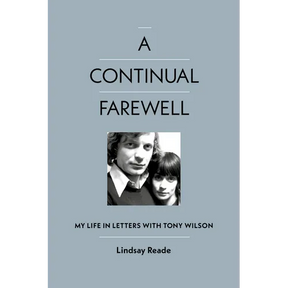 A Continual Farewell: My Life in Letters with Tony Wilson