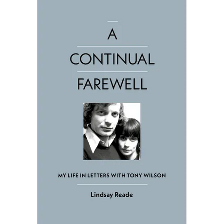 A Continual Farewell: My Life in Letters with Tony Wilson