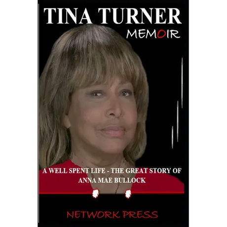 Tina Turner Memoir: A Well Spent Life - The Great Story of Anna Mae Bullock