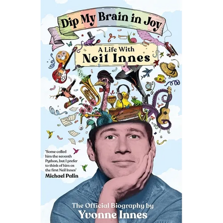 Dip My Brain in Joy: A Life with Neil Innes: The Official Biography