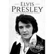 Elvis Presley: A Life From Beginning to End